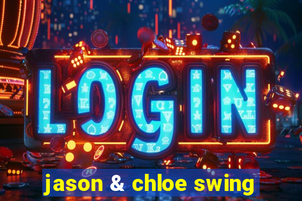 jason & chloe swing